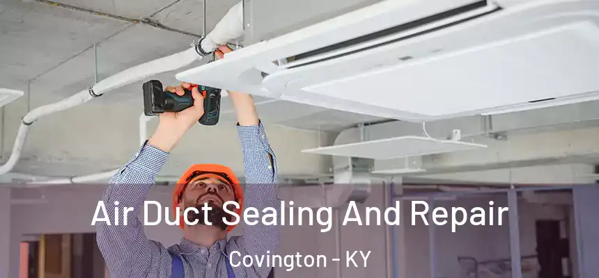  Air Duct Sealing And Repair Covington - KY
