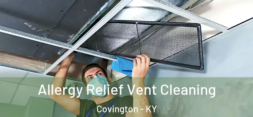 Allergy Relief Vent Cleaning Covington - KY