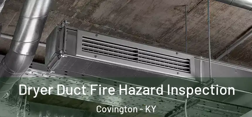  Dryer Duct Fire Hazard Inspection Covington - KY