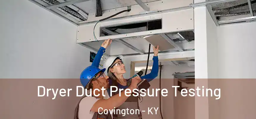  Dryer Duct Pressure Testing Covington - KY