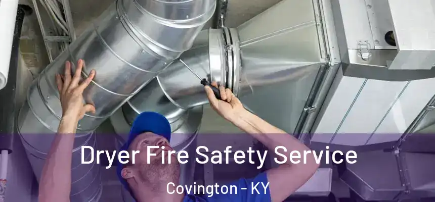  Dryer Fire Safety Service Covington - KY