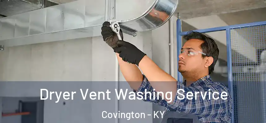  Dryer Vent Washing Service Covington - KY