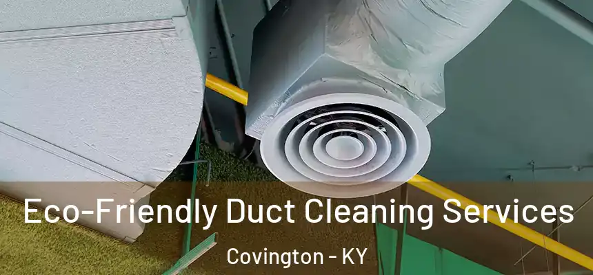  Eco-Friendly Duct Cleaning Services Covington - KY