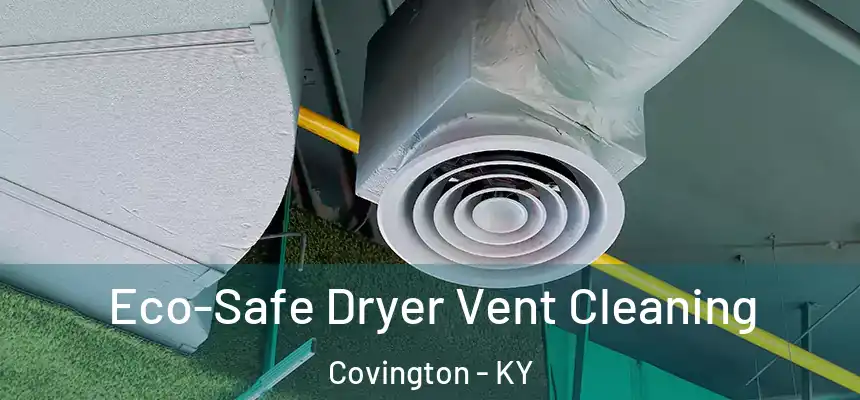 Eco-Safe Dryer Vent Cleaning Covington - KY
