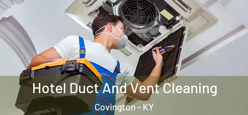  Hotel Duct And Vent Cleaning Covington - KY
