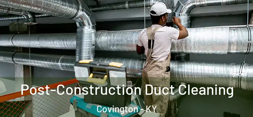  Post-Construction Duct Cleaning Covington - KY