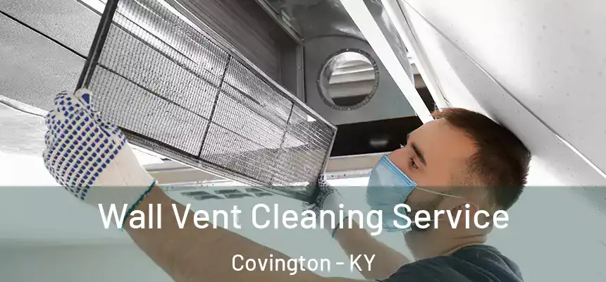 Wall Vent Cleaning Service Covington - KY