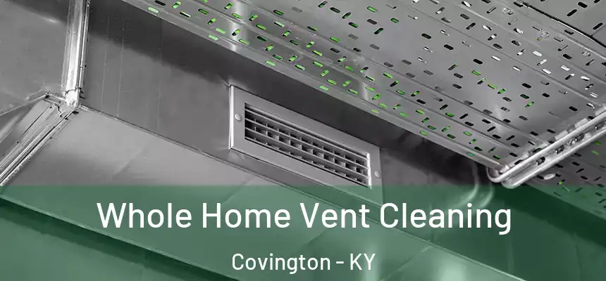  Whole Home Vent Cleaning Covington - KY